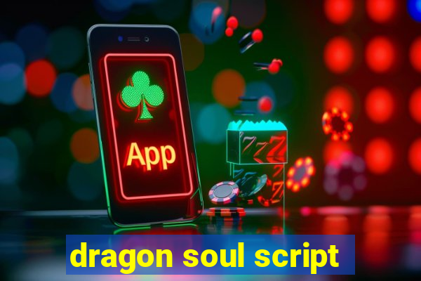 dragon soul script